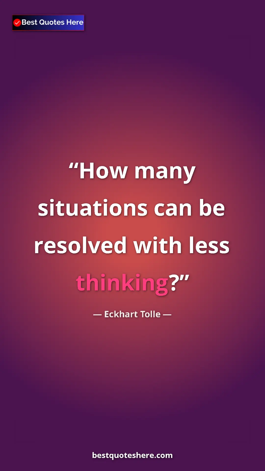 Pinterest quote poster by Eckhart Tolle: "How many situations can be resolved with less thinking?"