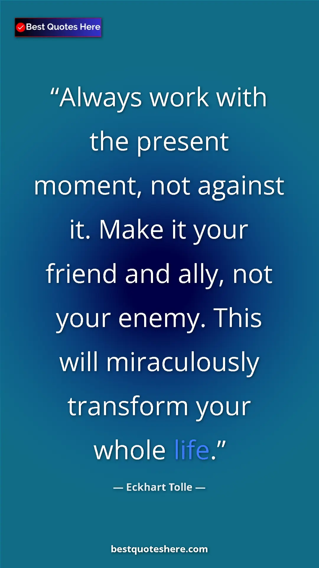 Pinterest quote poster by Eckhart Tolle: "Always work with the present moment, not against it. Make..."
