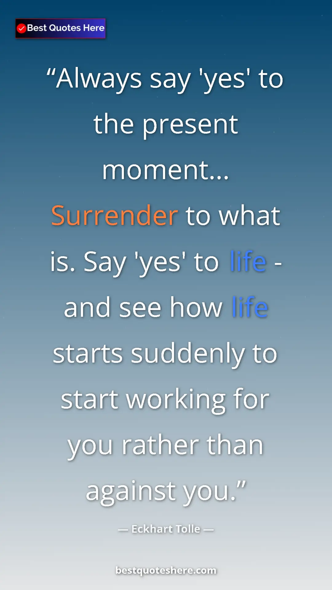 Pinterest quote poster by Eckhart Tolle: "Always say 'yes' to the present moment... Surrender to what..."