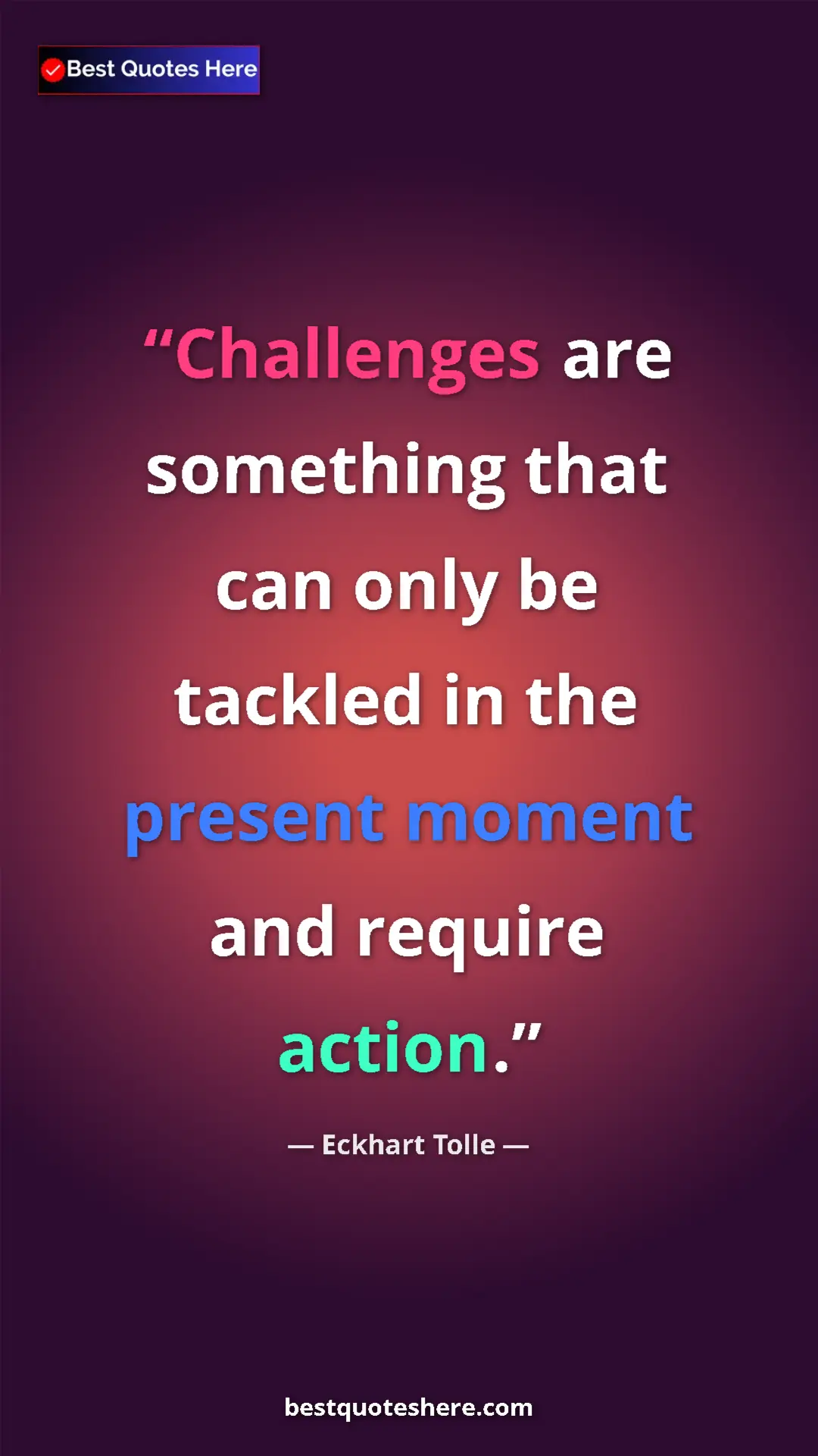 Eckhart Tolle Quote Card: "Challenges are something that can only be tackled in the..." Pinterest quote poster by Eckhart Tolle: "Challenges are something that can only be tackled in the..."