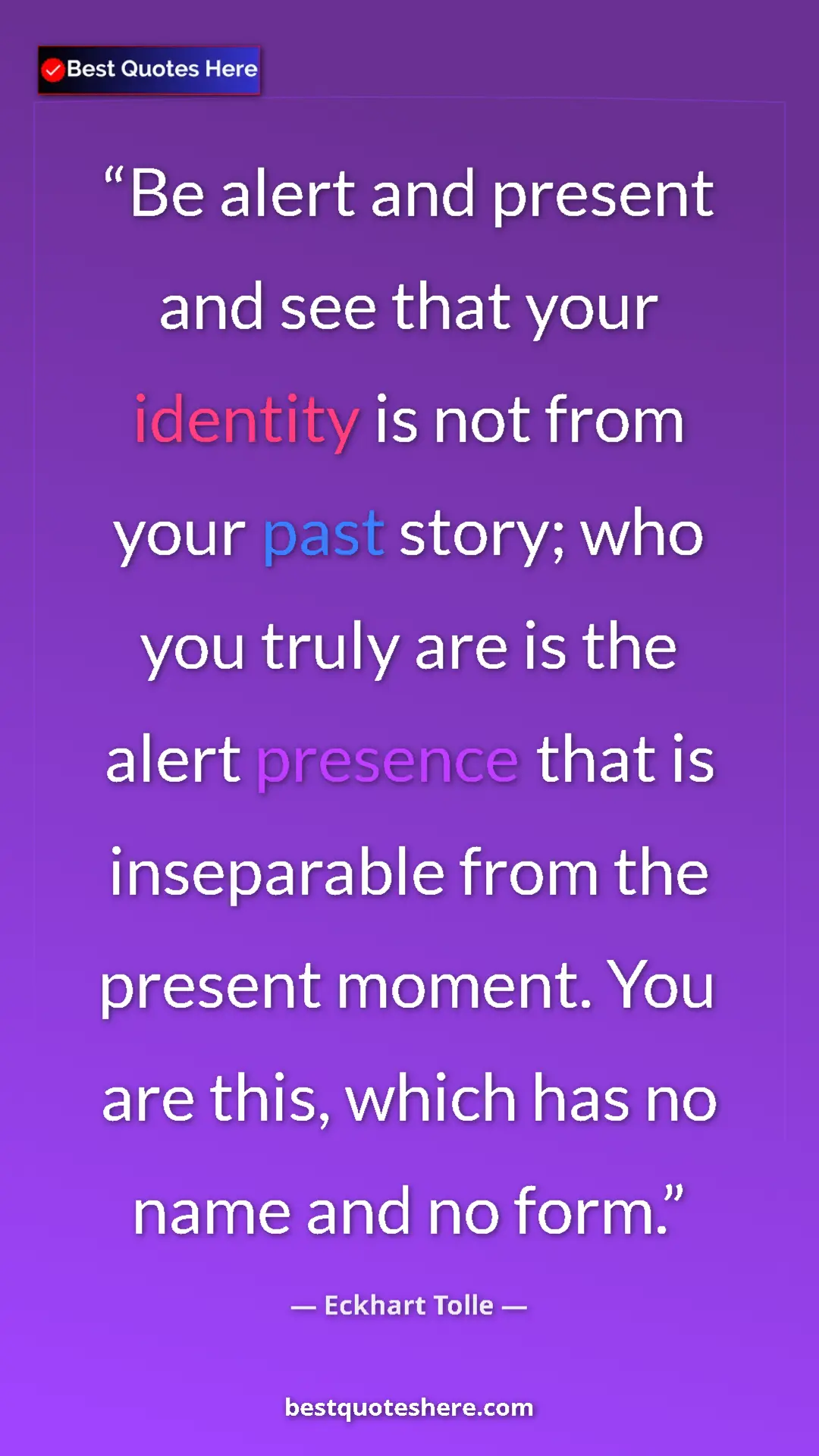 Eckhart Tolle Quote Card: "Be alert and present and see that your identity is not from " Pinterest quote poster by Eckhart Tolle: "Be alert and present and see that your identity is not from "