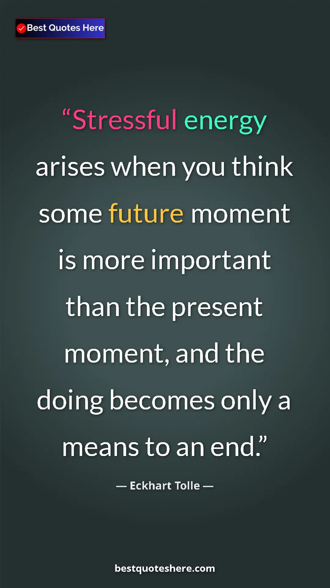 Pinterest quote poster by Eckhart Tolle: "Stressful energy arises when you think some future moment..."