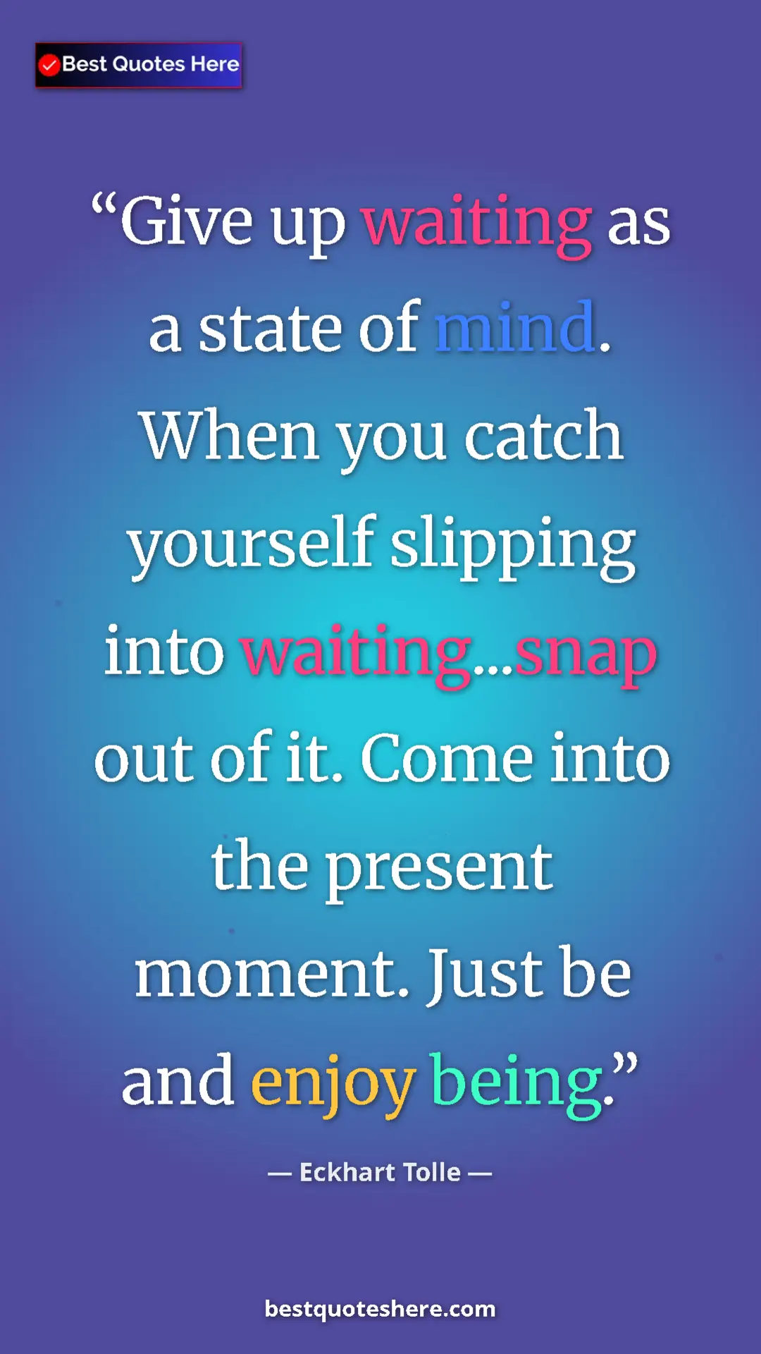 Eckhart Tolle Quote Card: "Give up waiting as a state of mind. When you catch yourself..." Pinterest quote poster by Eckhart Tolle: "Give up waiting as a state of mind. When you catch yourself..."