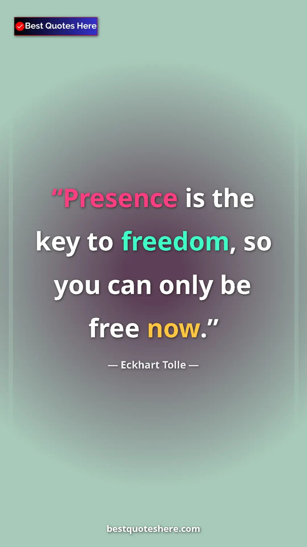 Eckhart Tolle Quote Card: "Presence is the key to freedom, so you can only be free now." Pinterest quote poster by Eckhart Tolle: "Presence is the key to freedom, so you can only be free now."