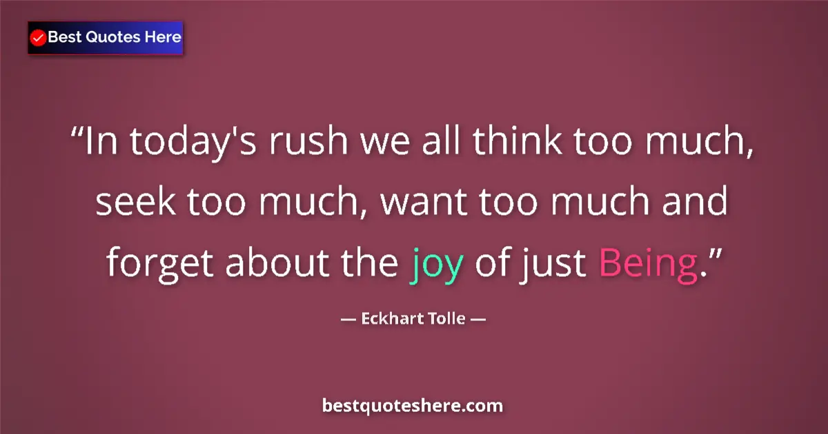 Eckhart Tolle Quote: "In today's rush we all think too much, seek too much, want..." Eckhart Tolle quote: "In today's rush we all think too much, seek too much, want..."