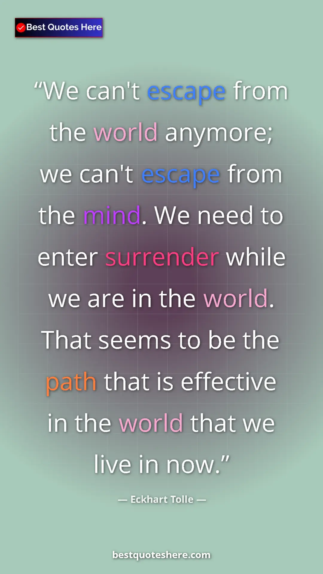 Eckhart Tolle Quote Card: "We can't escape from the world anymore; we can't escape..." Pinterest quote poster by Eckhart Tolle: "We can't escape from the world anymore; we can't escape..."