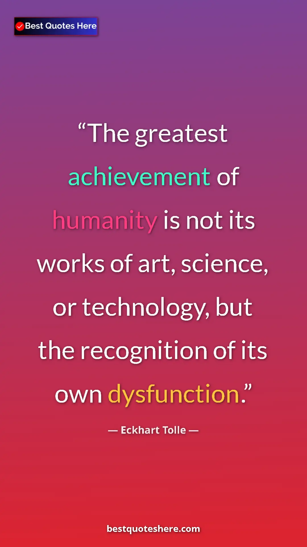 Eckhart Tolle Quote Card: "The greatest achievement of humanity is not its works of..." Pinterest quote poster by Eckhart Tolle: "The greatest achievement of humanity is not its works of..."