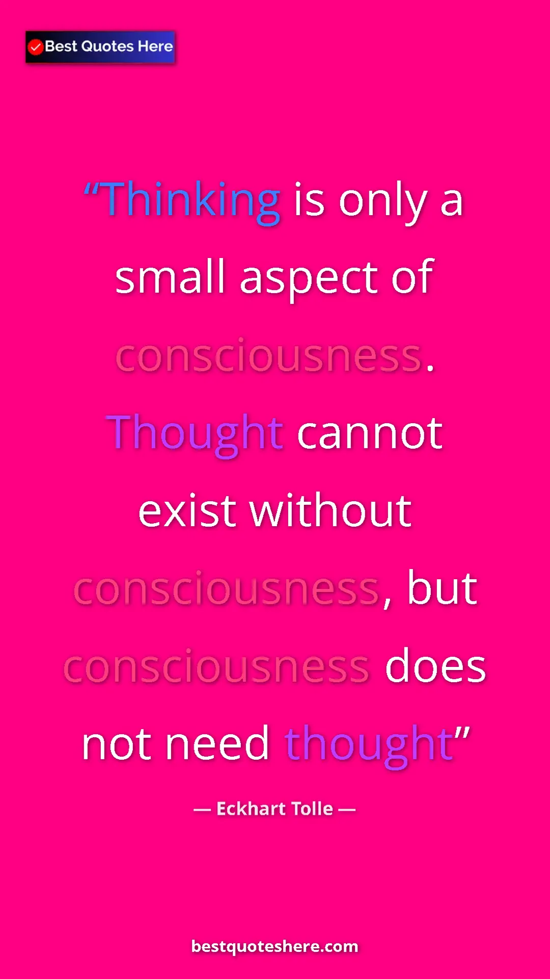 Eckhart Tolle Quote Card: "Thinking is only a small aspect of consciousness. Thought..." Pinterest quote poster by Eckhart Tolle: "Thinking is only a small aspect of consciousness. Thought..."