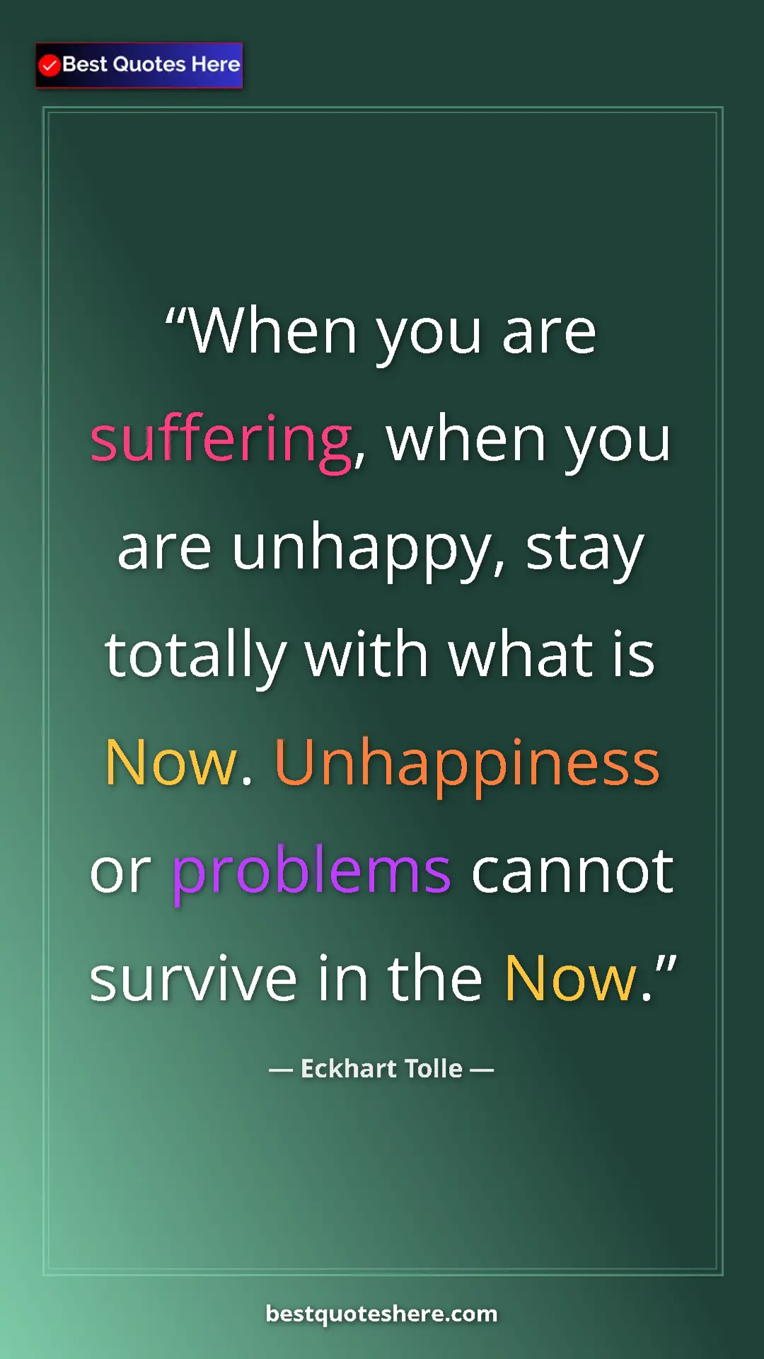 Eckhart Tolle Quote Card: "When you are suffering, when you are unhappy, stay totally..." Pinterest quote poster by Eckhart Tolle: "When you are suffering, when you are unhappy, stay totally..."