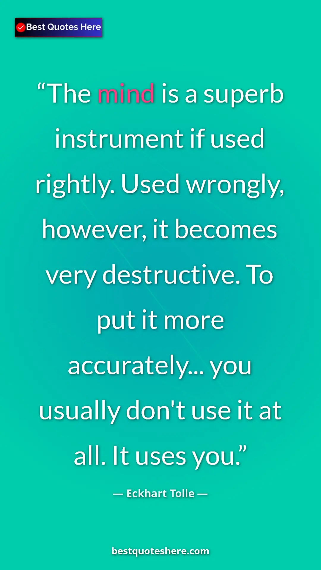 Eckhart Tolle Quote Card: "The mind is a superb instrument if used rightly. Used..." Pinterest quote poster by Eckhart Tolle: "The mind is a superb instrument if used rightly. Used..."