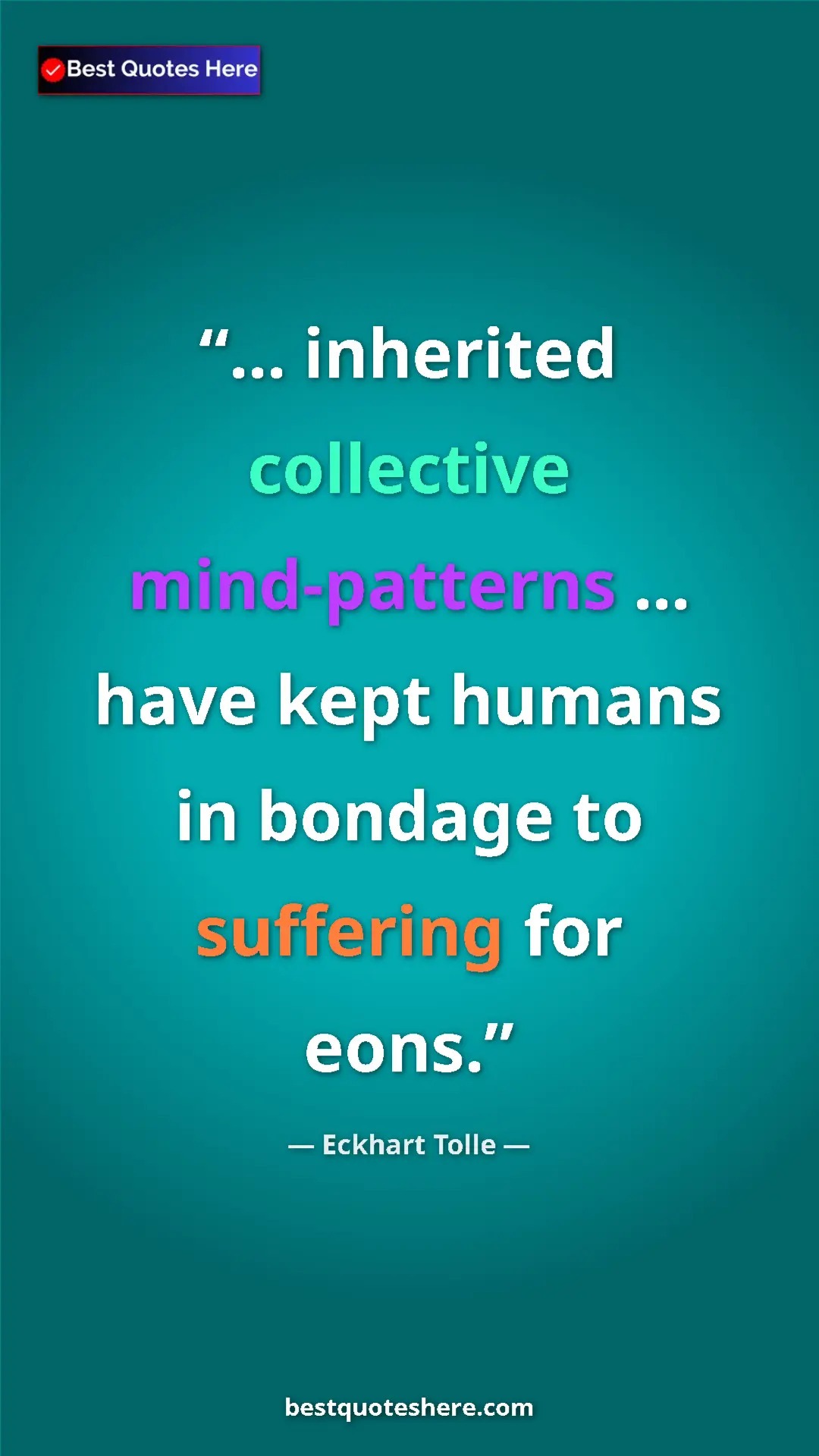Eckhart Tolle Quote Card: "... inherited collective mind-patterns ... have kept humans..." Pinterest quote poster by Eckhart Tolle: "... inherited collective mind-patterns ... have kept humans..."