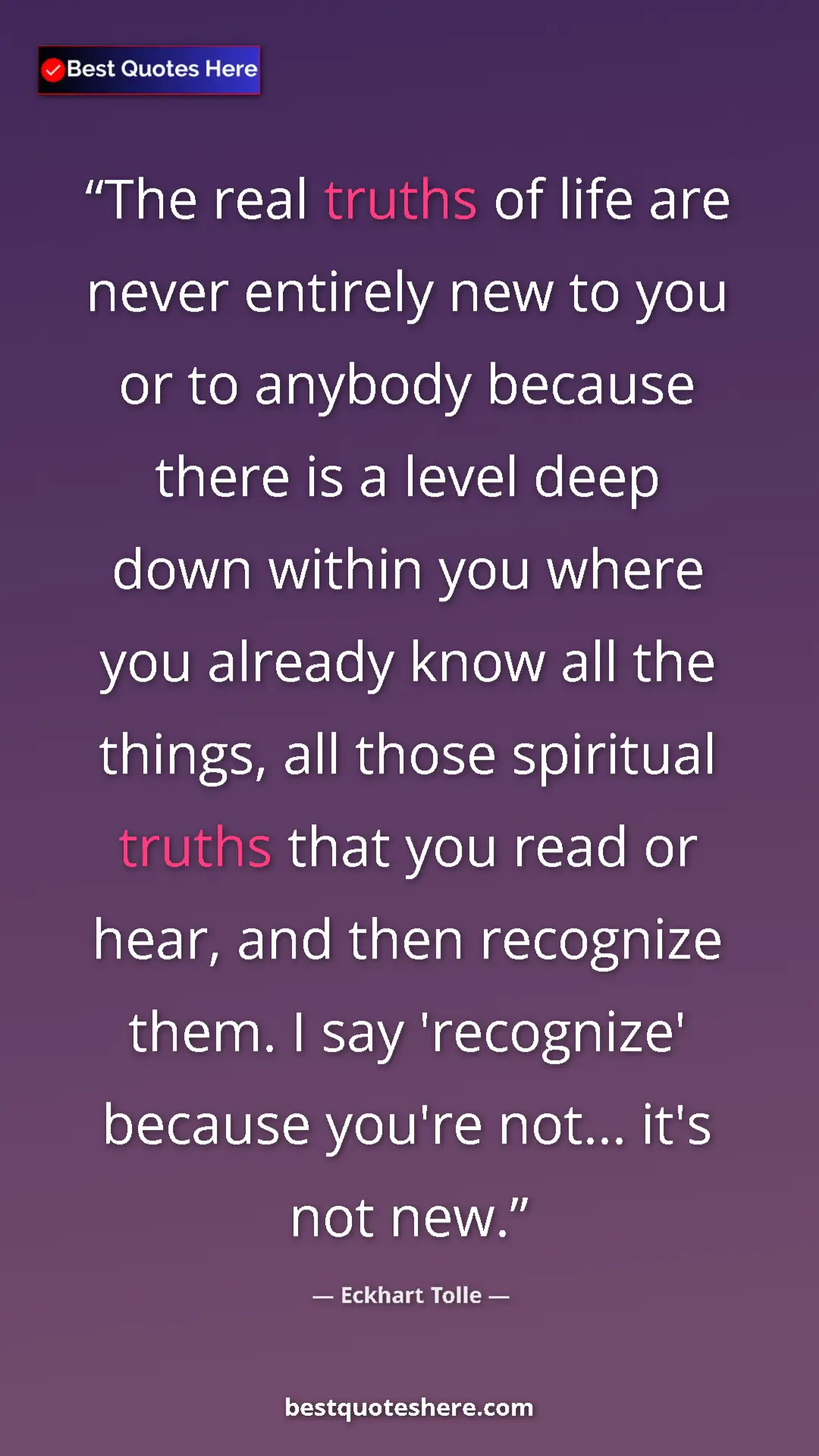 Eckhart Tolle Quote Card: "The real truths of life are never entirely new to you or to " Pinterest quote poster by Eckhart Tolle: "The real truths of life are never entirely new to you or to "