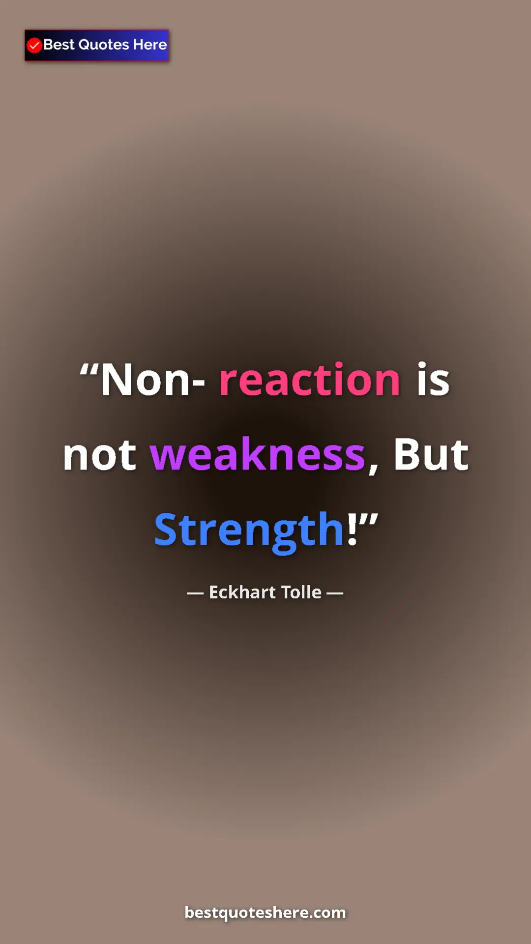 Eckhart Tolle Quote Card: "Non- reaction is not weakness, But Strength!" Pinterest quote poster by Eckhart Tolle: "Non- reaction is not weakness, But Strength!"