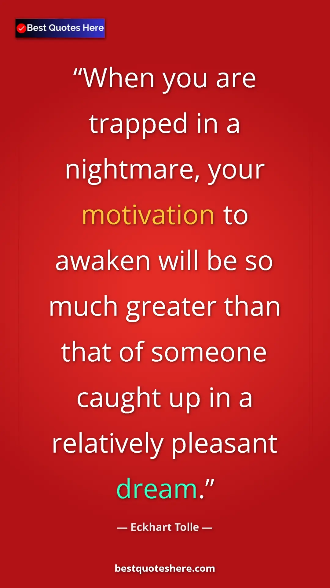 Pinterest quote poster by Eckhart Tolle: "When you are trapped in a nightmare, your motivation to..."