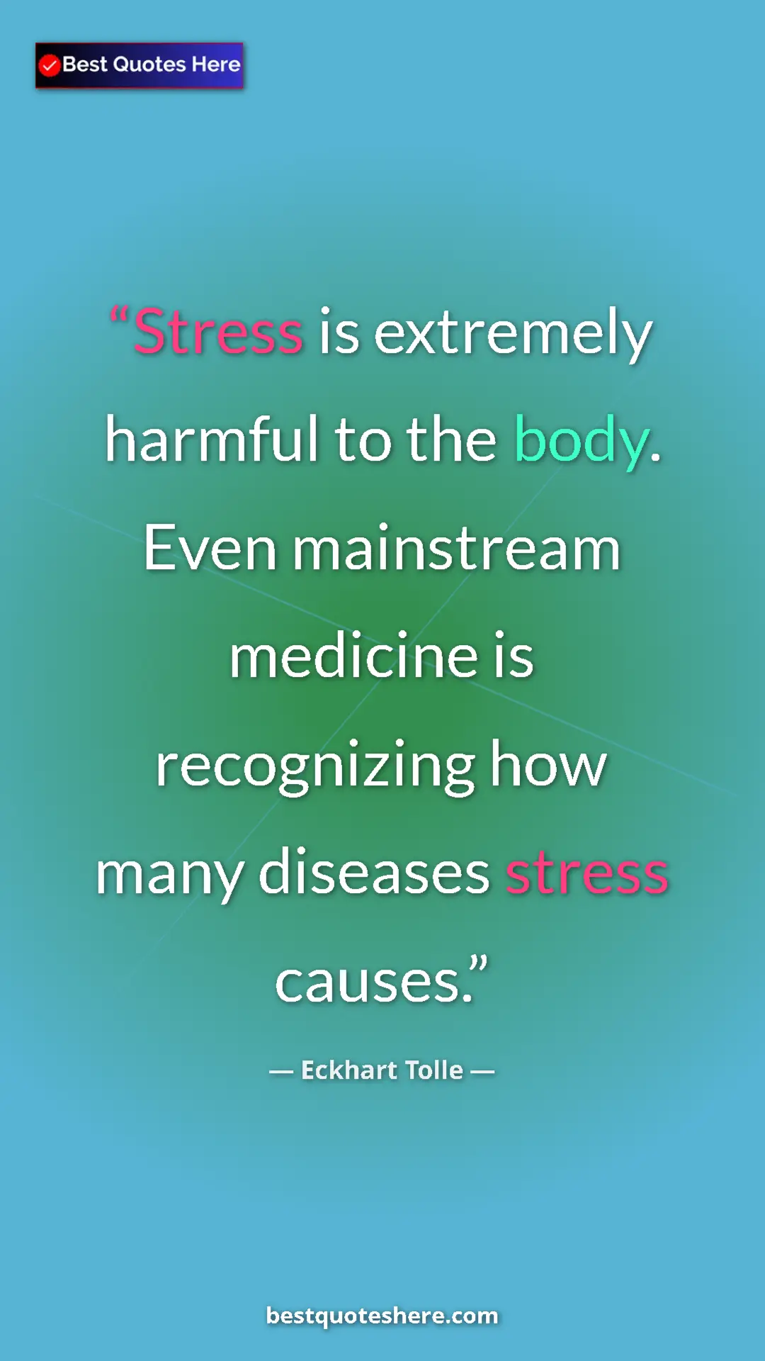 Eckhart Tolle Quote Card: "Stress is extremely harmful to the body. Even mainstream..." Pinterest quote poster by Eckhart Tolle: "Stress is extremely harmful to the body. Even mainstream..."