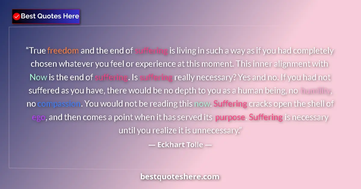 Eckhart Tolle quote: "True freedom and the end of suffering is living in such a..."
