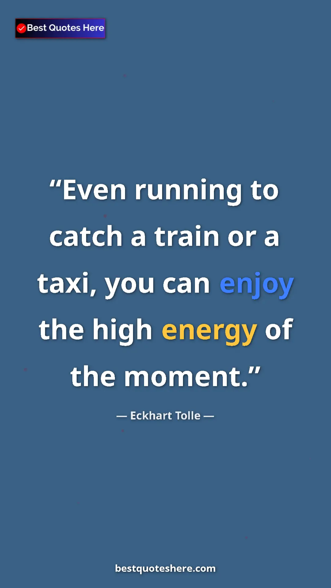 Pinterest quote poster by Eckhart Tolle: "Even running to catch a train or a taxi, you can enjoy the..."