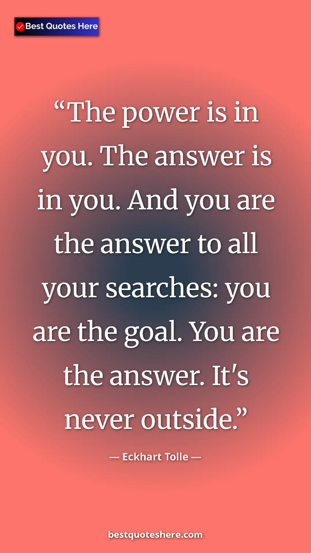 Pinterest quote poster by Eckhart Tolle: "The power is in you. The answer is in you. And you are the..."