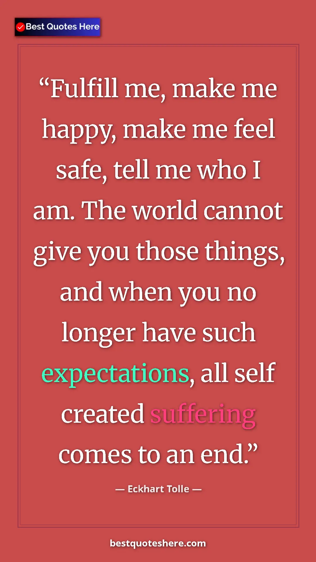 Eckhart Tolle Quote Card: "Fulfill me, make me happy, make me feel safe, tell me who I..." Pinterest quote poster by Eckhart Tolle: "Fulfill me, make me happy, make me feel safe, tell me who I..."