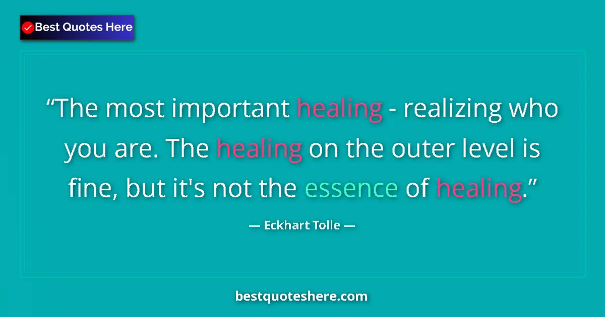 Image for the quote by Eckhart Tolle: The most important healing - realizing who you are. The healing on the outer level is fine, but it's...