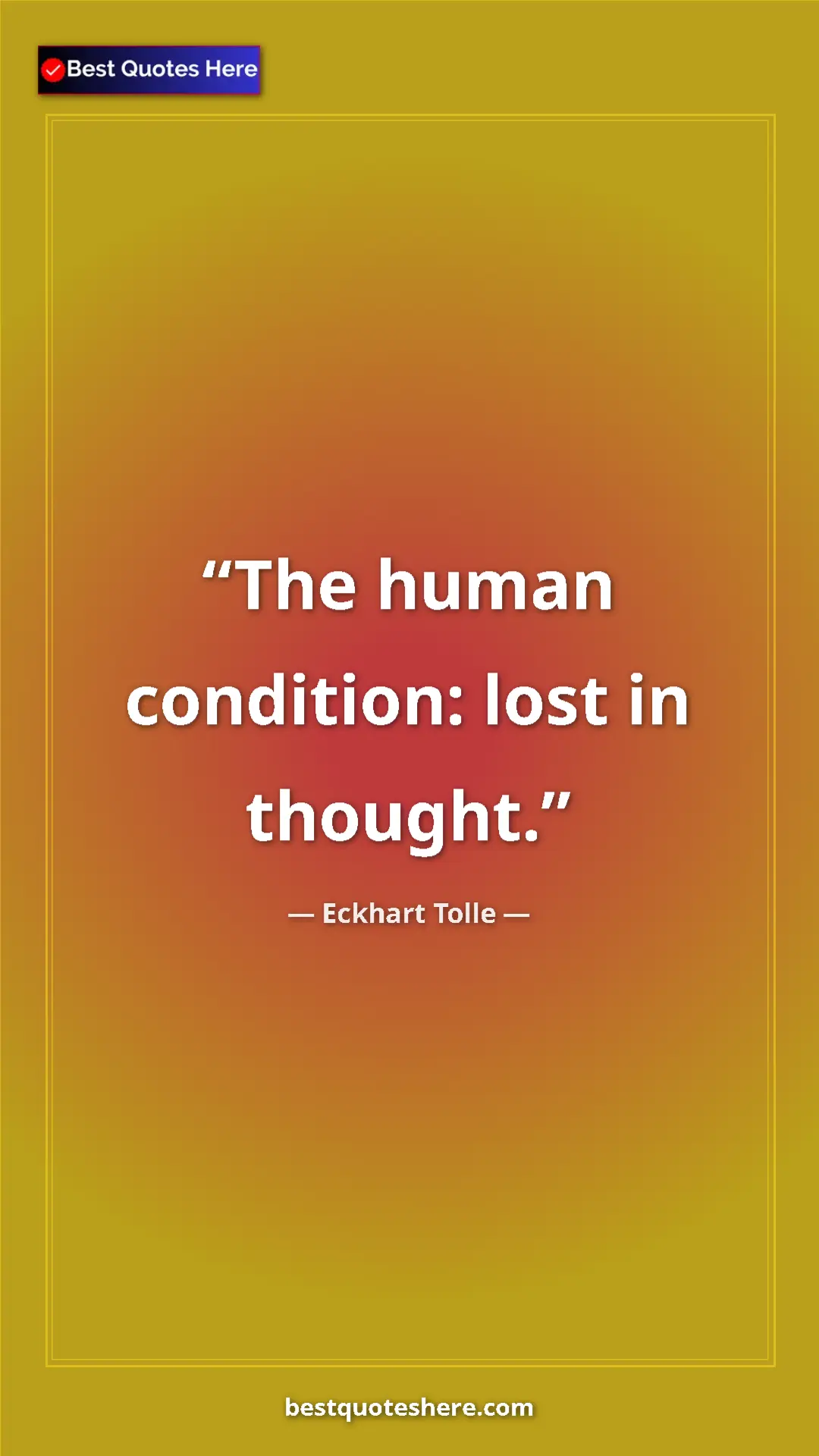 Eckhart Tolle Quote Card: "The human condition: lost in thought." Pinterest quote poster by Eckhart Tolle: "The human condition: lost in thought."