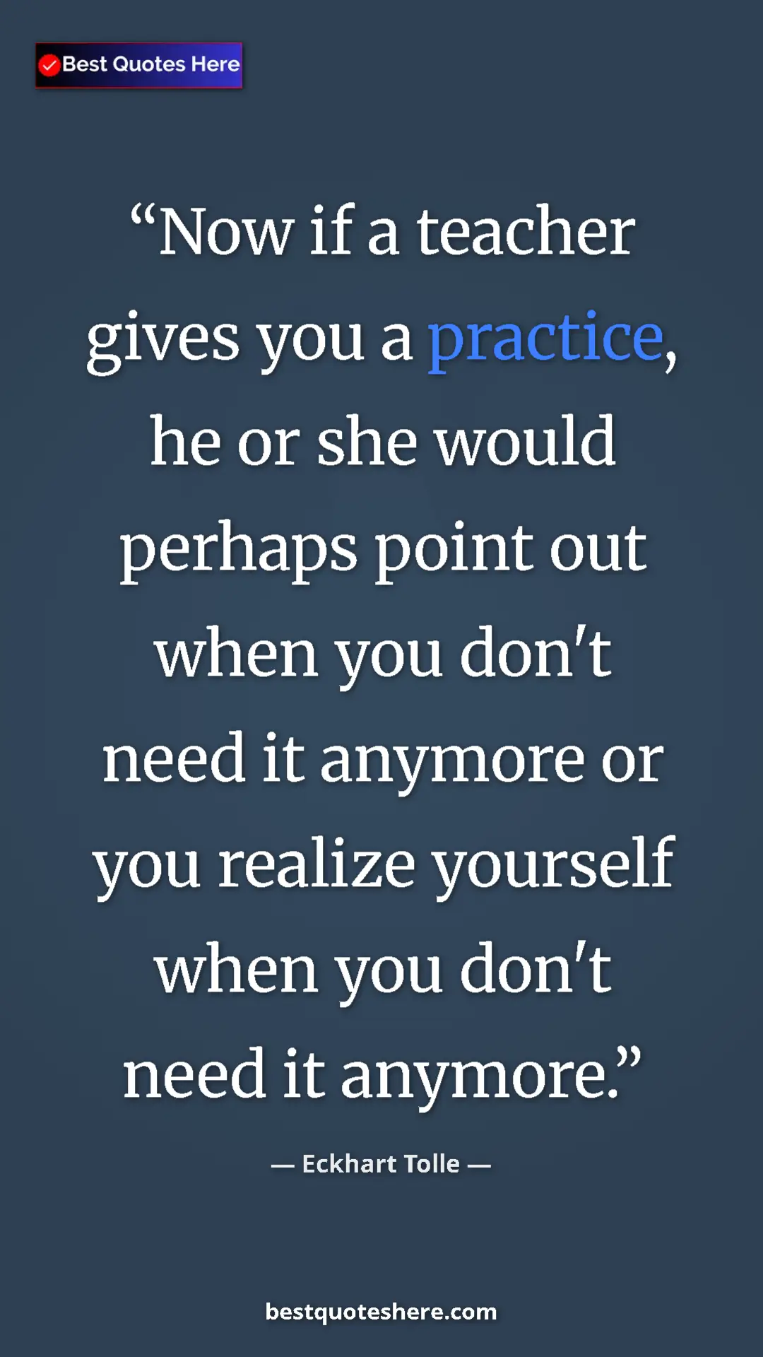 Eckhart Tolle Quote Card: "Now if a teacher gives you a practice, he or she would..." Pinterest quote poster by Eckhart Tolle: "Now if a teacher gives you a practice, he or she would..."