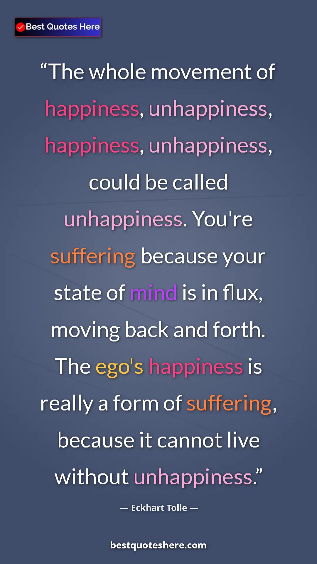 Eckhart Tolle Quote Card: "The whole movement of happiness, unhappiness, happiness,..." Pinterest quote poster by Eckhart Tolle: "The whole movement of happiness, unhappiness, happiness,..."