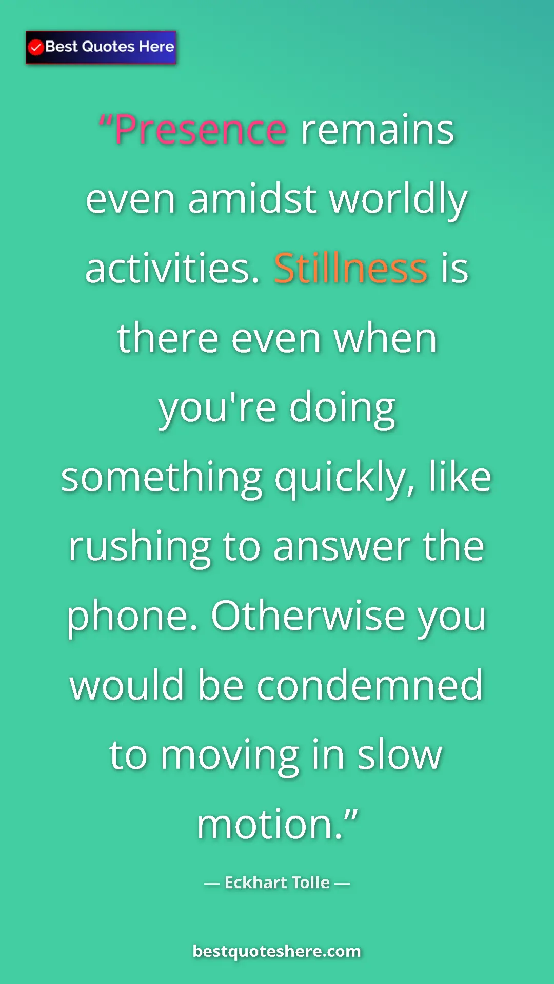 Eckhart Tolle Quote Card: "Presence remains even amidst worldly activities. Stillness..." Pinterest quote poster by Eckhart Tolle: "Presence remains even amidst worldly activities. Stillness..."