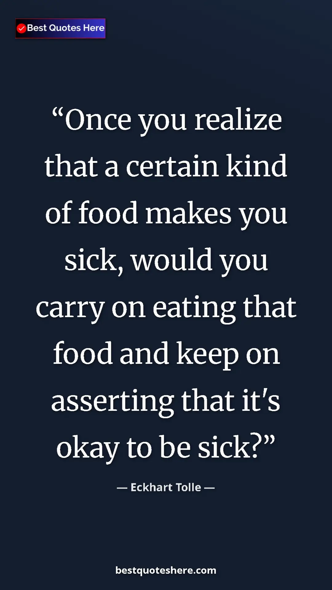 Eckhart Tolle Quote Card: "Once you realize that a certain kind of food makes you..." Pinterest quote poster by Eckhart Tolle: "Once you realize that a certain kind of food makes you..."