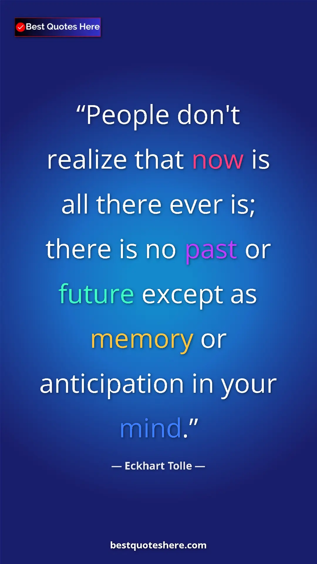 Pinterest quote poster by Eckhart Tolle: "People don't realize that now is all there ever is; there..."