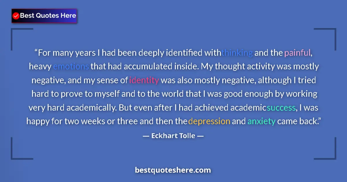Quote by Eckhart Tolle: For many years I had been deeply identified with thinking and the painful, heavy emotions that had a...