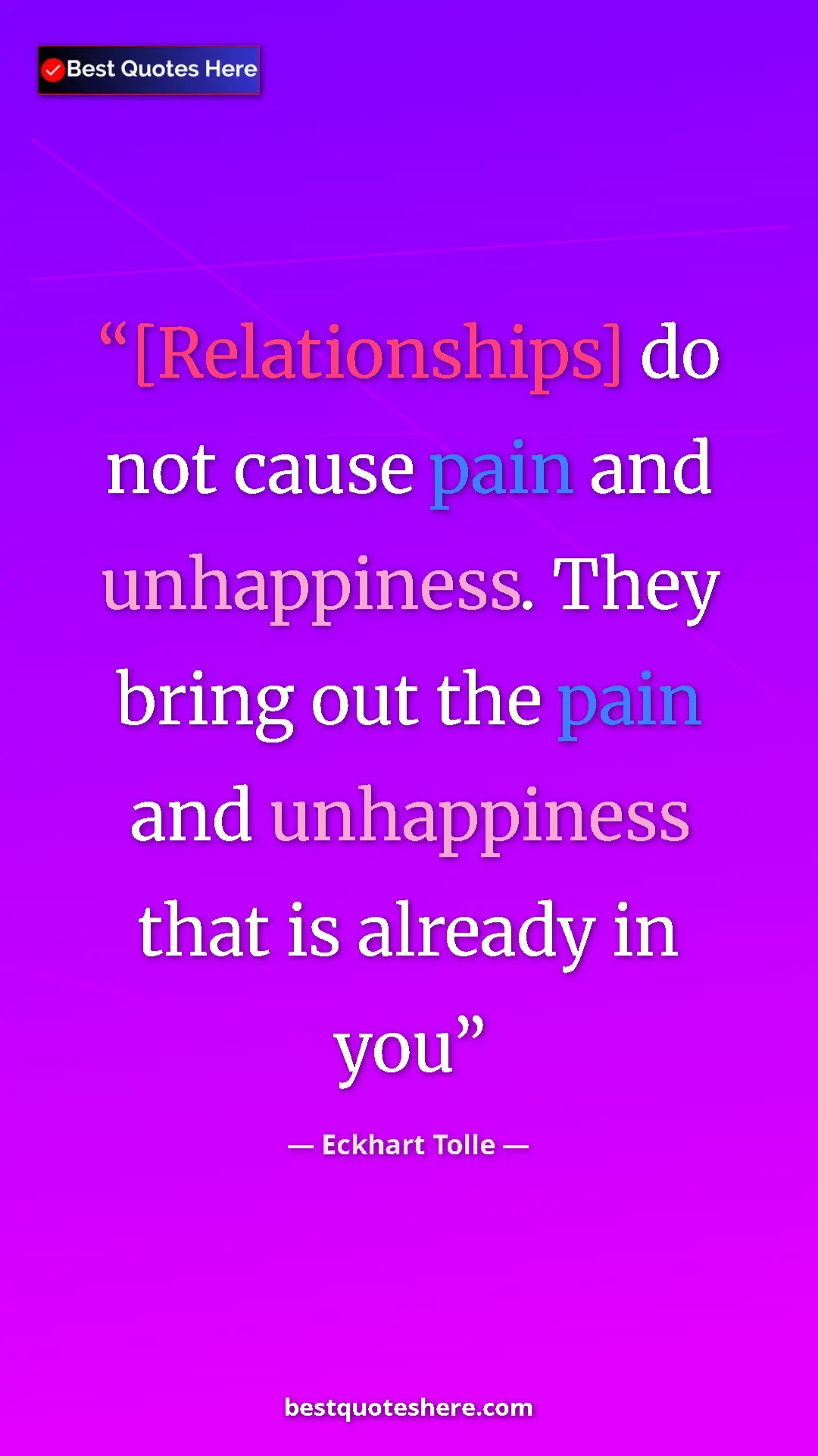 Pinterest quote poster by Eckhart Tolle: "[Relationships] do not cause pain and unhappiness. They..."