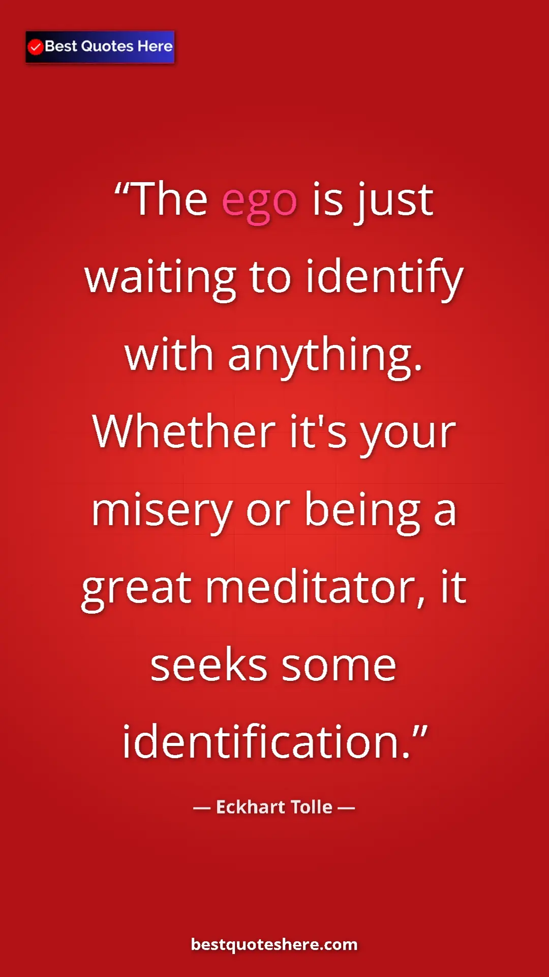 Eckhart Tolle Quote Card: "The ego is just waiting to identify with anything. Whether..." Pinterest quote poster by Eckhart Tolle: "The ego is just waiting to identify with anything. Whether..."