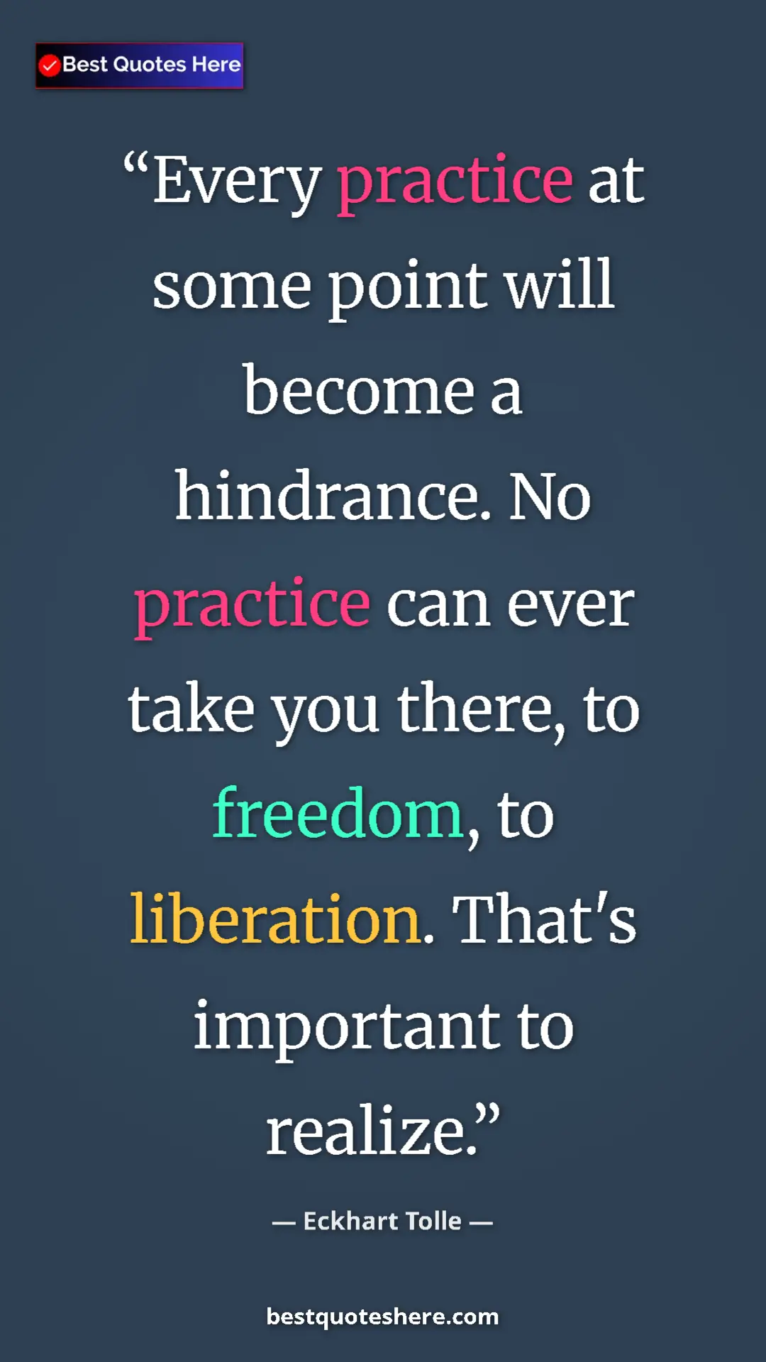 Pinterest quote poster by Eckhart Tolle: "Every practice at some point will become a hindrance. No pra"