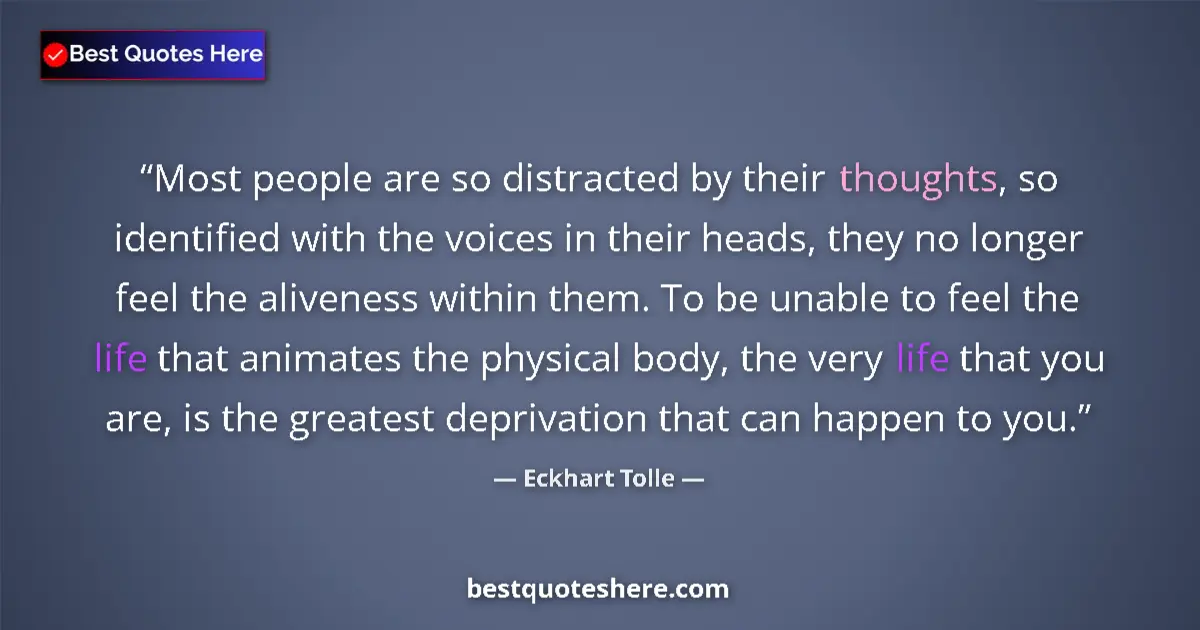 Quote by Eckhart Tolle: Most people are so distracted by their thoughts, so identified with the voices in their heads, they ...