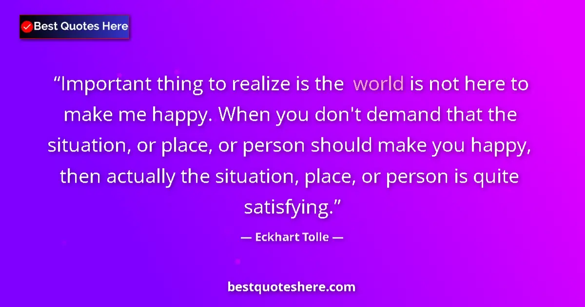 Quote by Eckhart Tolle: Important thing to realize is the world is not her