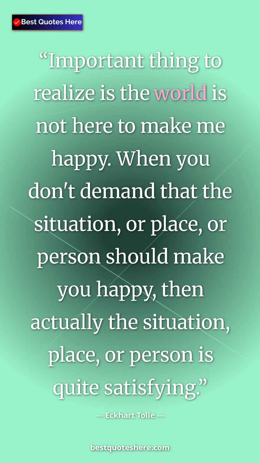 Eckhart Tolle Quote Card: "Important thing to realize is the world is not here to make..." Pinterest quote poster by Eckhart Tolle: "Important thing to realize is the world is not here to make..."