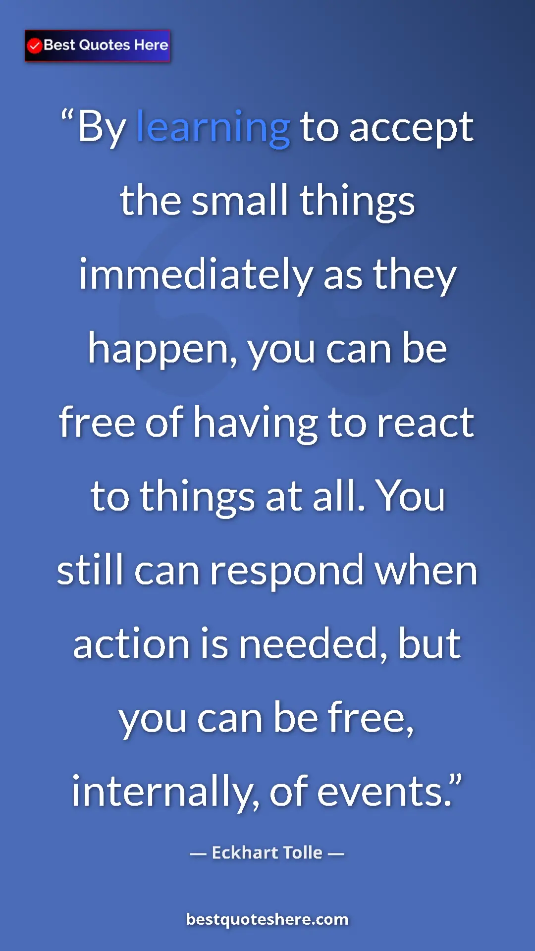 Eckhart Tolle Quote Card: "By learning to accept the small things immediately as they..." Pinterest quote poster by Eckhart Tolle: "By learning to accept the small things immediately as they..."