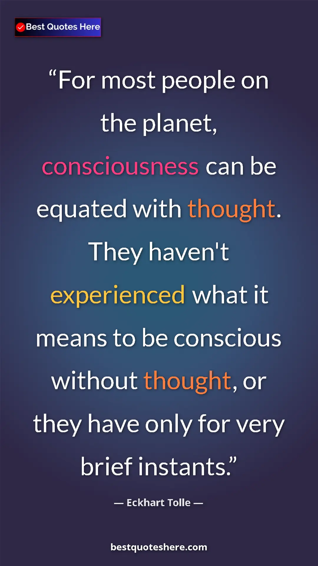 Eckhart Tolle Quote Card: "For most people on the planet, consciousness can be equated..." Pinterest quote poster by Eckhart Tolle: "For most people on the planet, consciousness can be equated..."