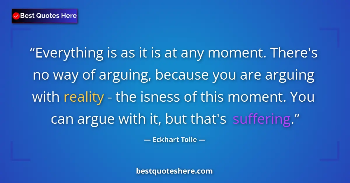 Eckhart Tolle Quote: "Everything is as it is at any moment. There's no way of..." Eckhart Tolle quote: "Everything is as it is at any moment. There's no way of..."