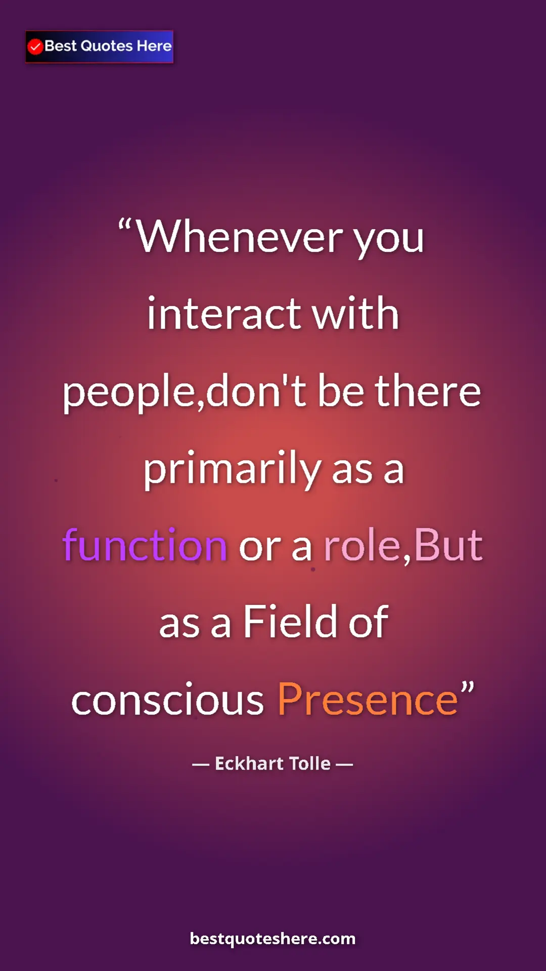 Pinterest quote poster by Eckhart Tolle: "Whenever you interact with people,don't be there primarily..."