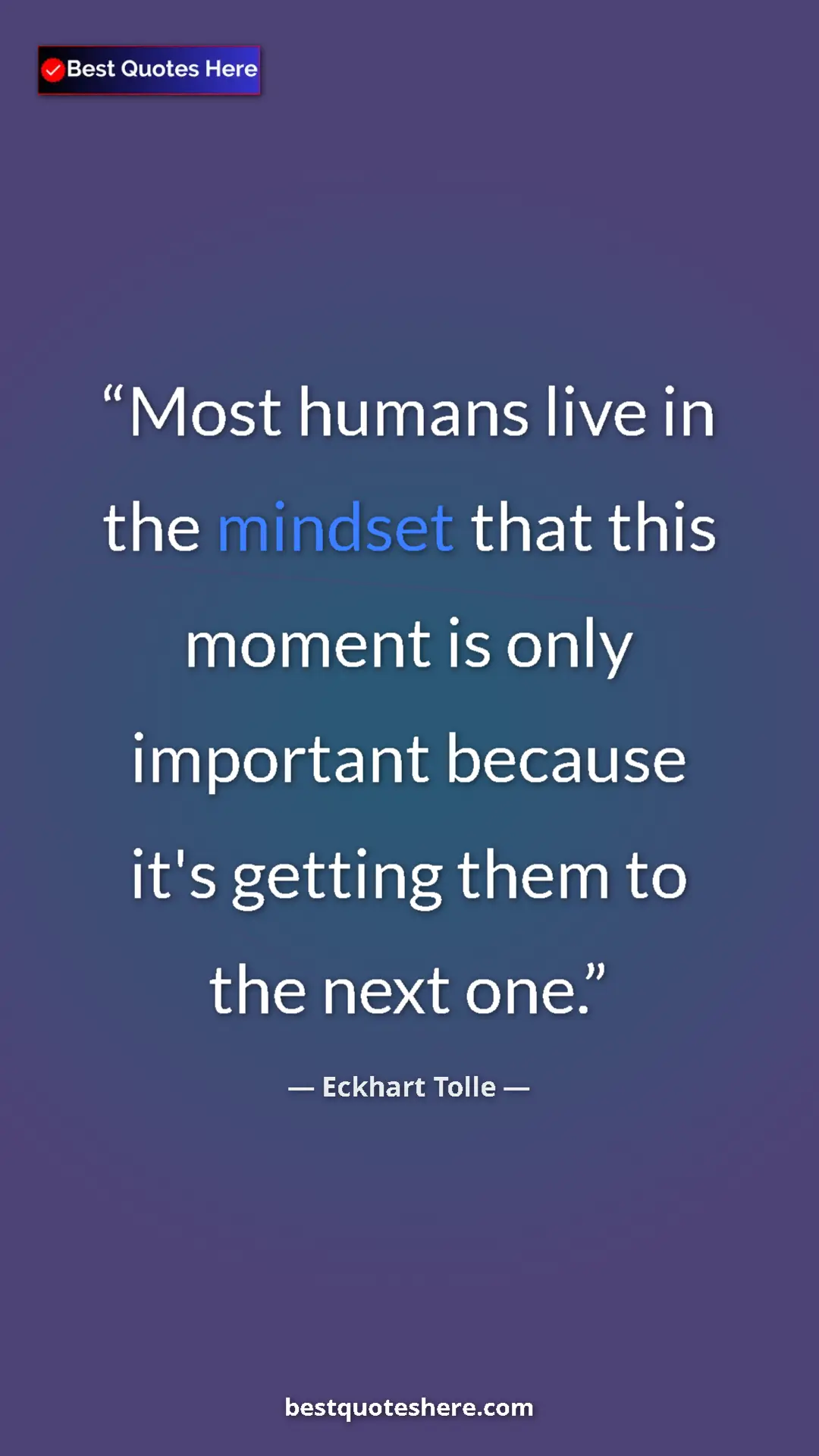 Eckhart Tolle Quote Card: "Most humans live in the mindset that this moment is only..." Pinterest quote poster by Eckhart Tolle: "Most humans live in the mindset that this moment is only..."