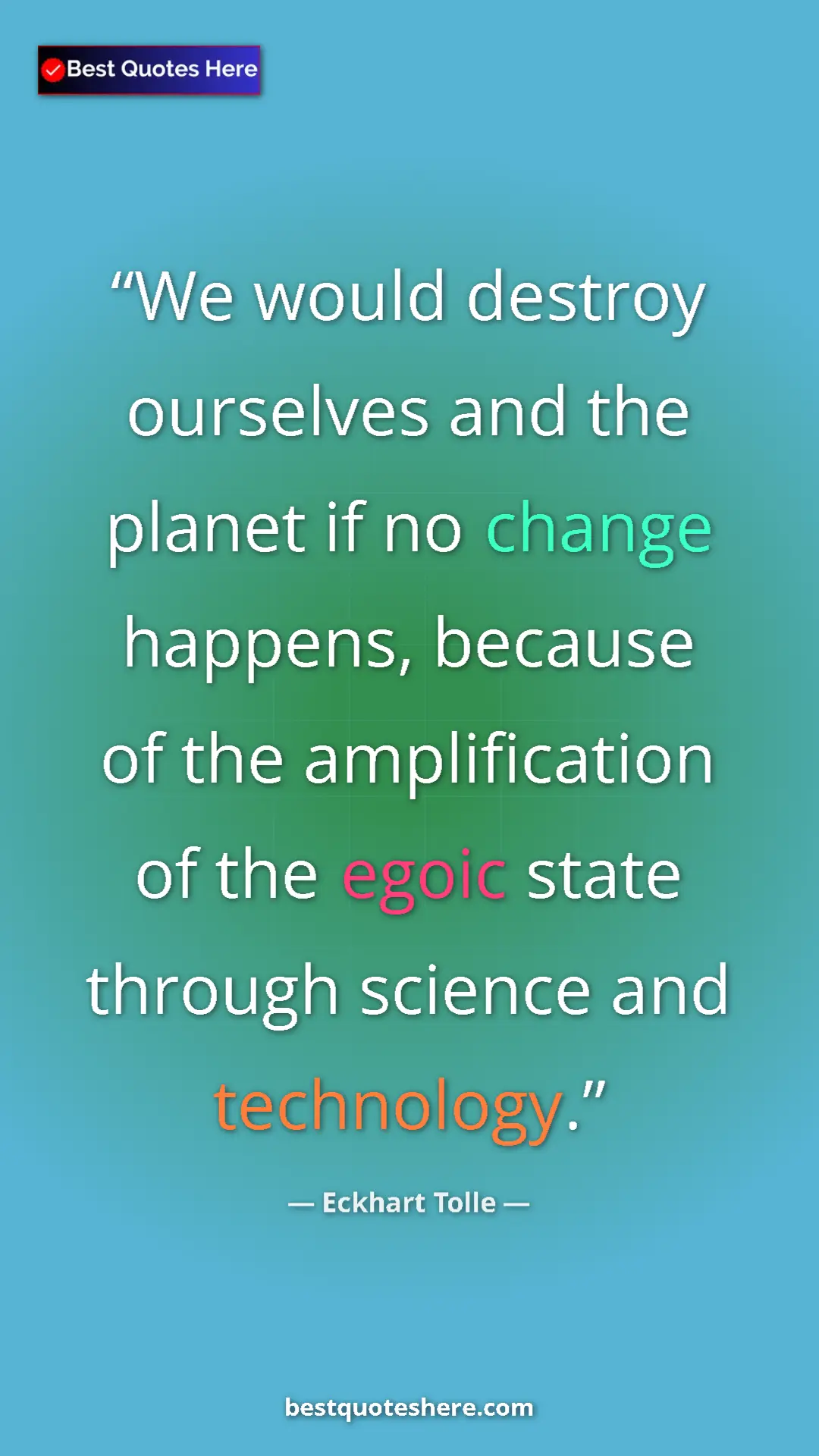 Eckhart Tolle Quote Card: "We would destroy ourselves and the planet if no change..." Pinterest quote poster by Eckhart Tolle: "We would destroy ourselves and the planet if no change..."