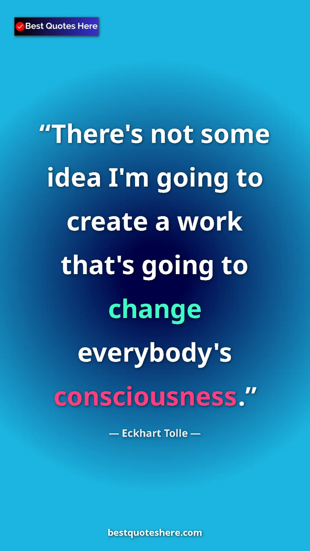 Pinterest quote poster by Eckhart Tolle: "There's not some idea I'm going to create a work that's..."