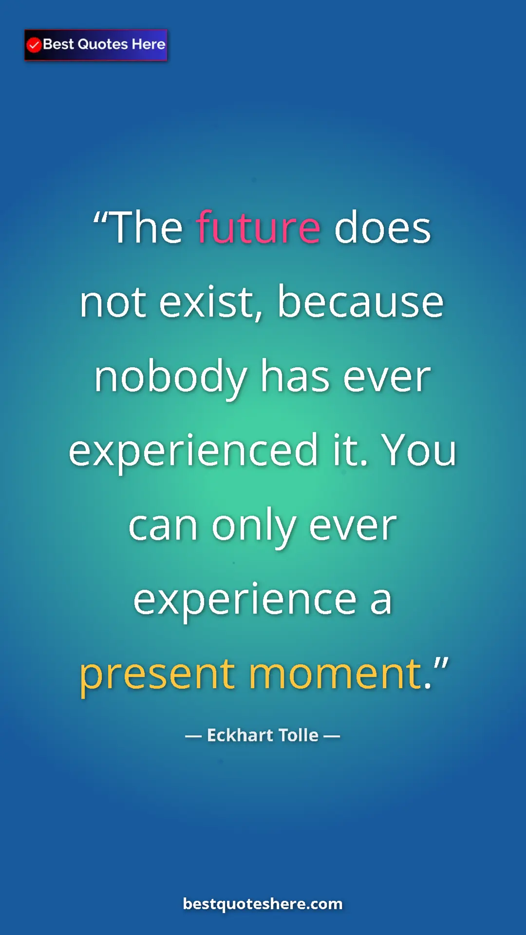 Pinterest quote poster by Eckhart Tolle: "The future does not exist, because nobody has ever..."