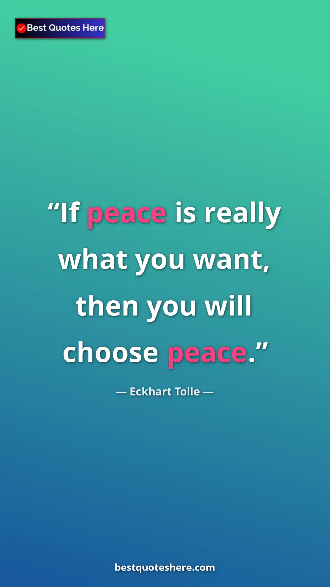 Eckhart Tolle Quote Card: "If peace is really what you want, then you will choose..." Pinterest quote poster by Eckhart Tolle: "If peace is really what you want, then you will choose..."