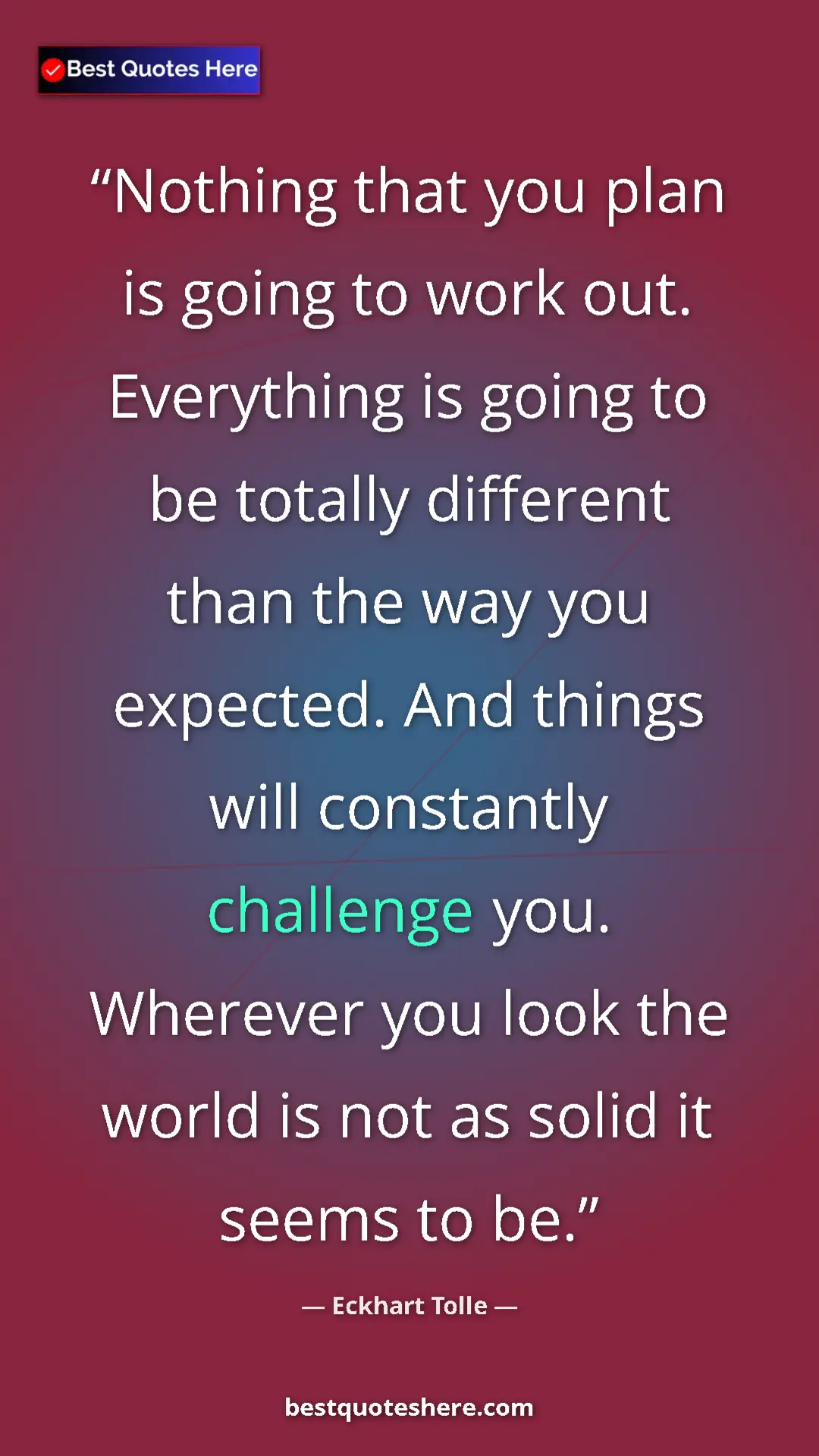 Eckhart Tolle Quote Card: "Nothing that you plan is going to work out. Everything is..." Pinterest quote poster by Eckhart Tolle: "Nothing that you plan is going to work out. Everything is..."