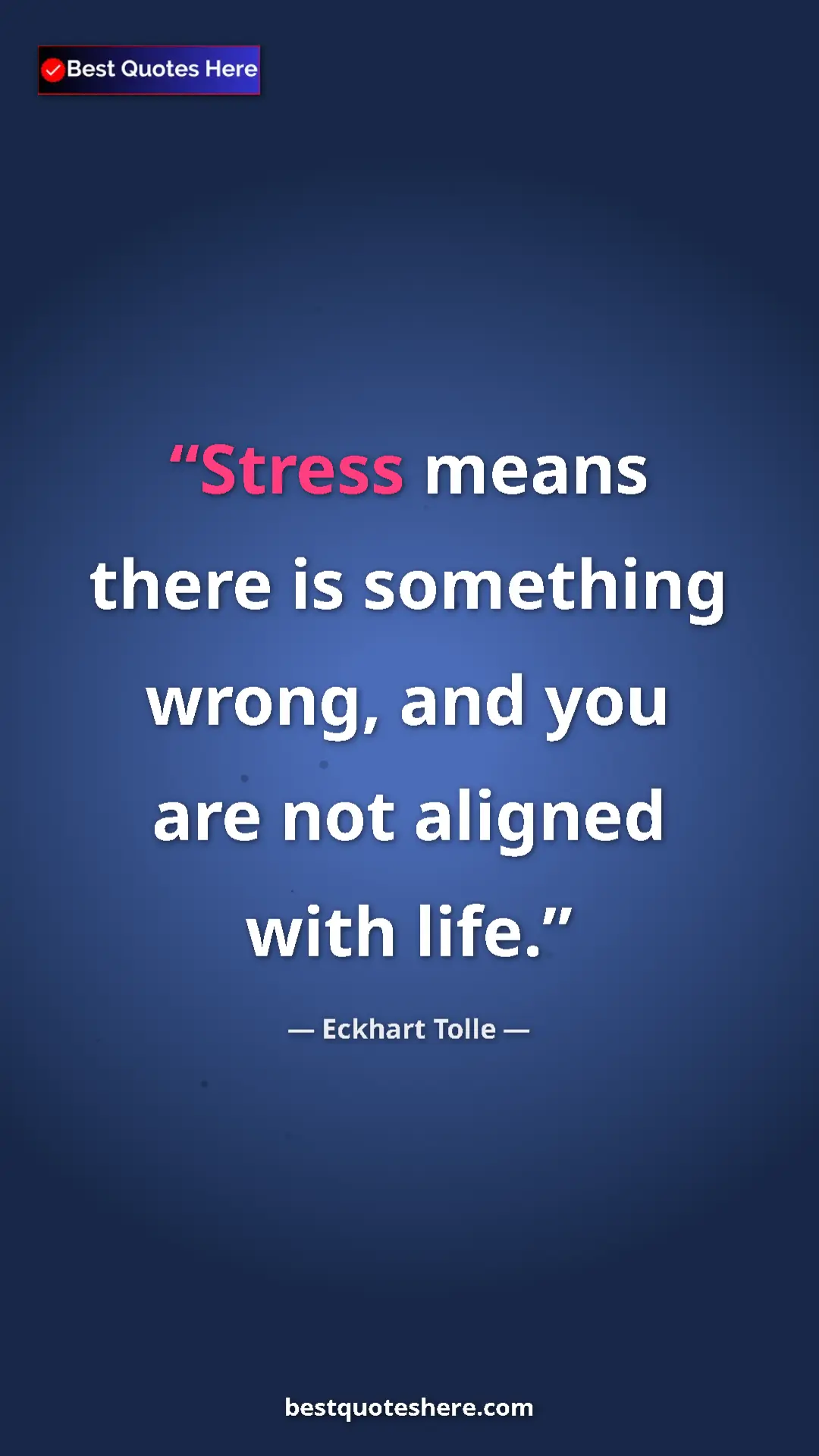 Pinterest quote poster by Eckhart Tolle: "Stress means there is something wrong, and you are not..."