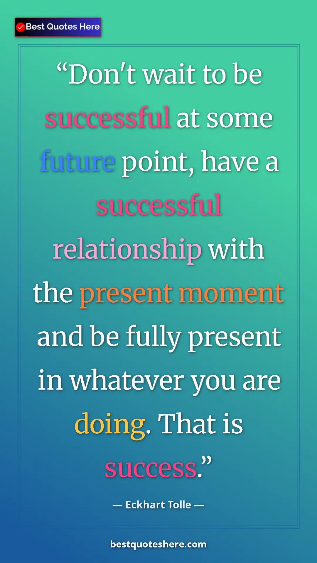 Eckhart Tolle Quote Card: "Don't wait to be successful at some future point, have a..." Pinterest quote poster by Eckhart Tolle: "Don't wait to be successful at some future point, have a..."