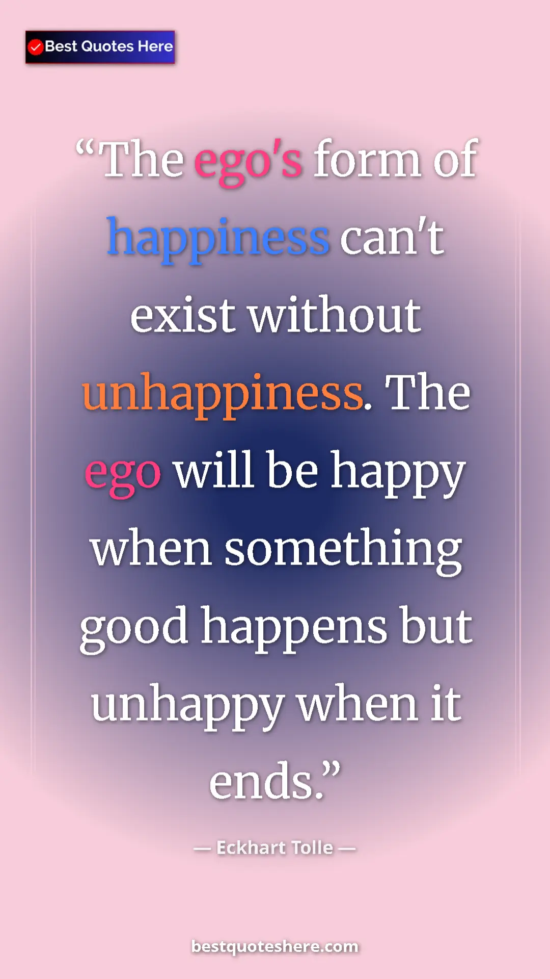 Eckhart Tolle Quote Card: "The ego's form of happiness can't exist without..." Pinterest quote poster by Eckhart Tolle: "The ego's form of happiness can't exist without..."